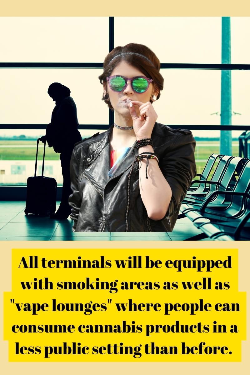 All terminals will be equipped with smoking areas as well as "vape lounges" where people can consume cannabis products in a less public setting than before. 