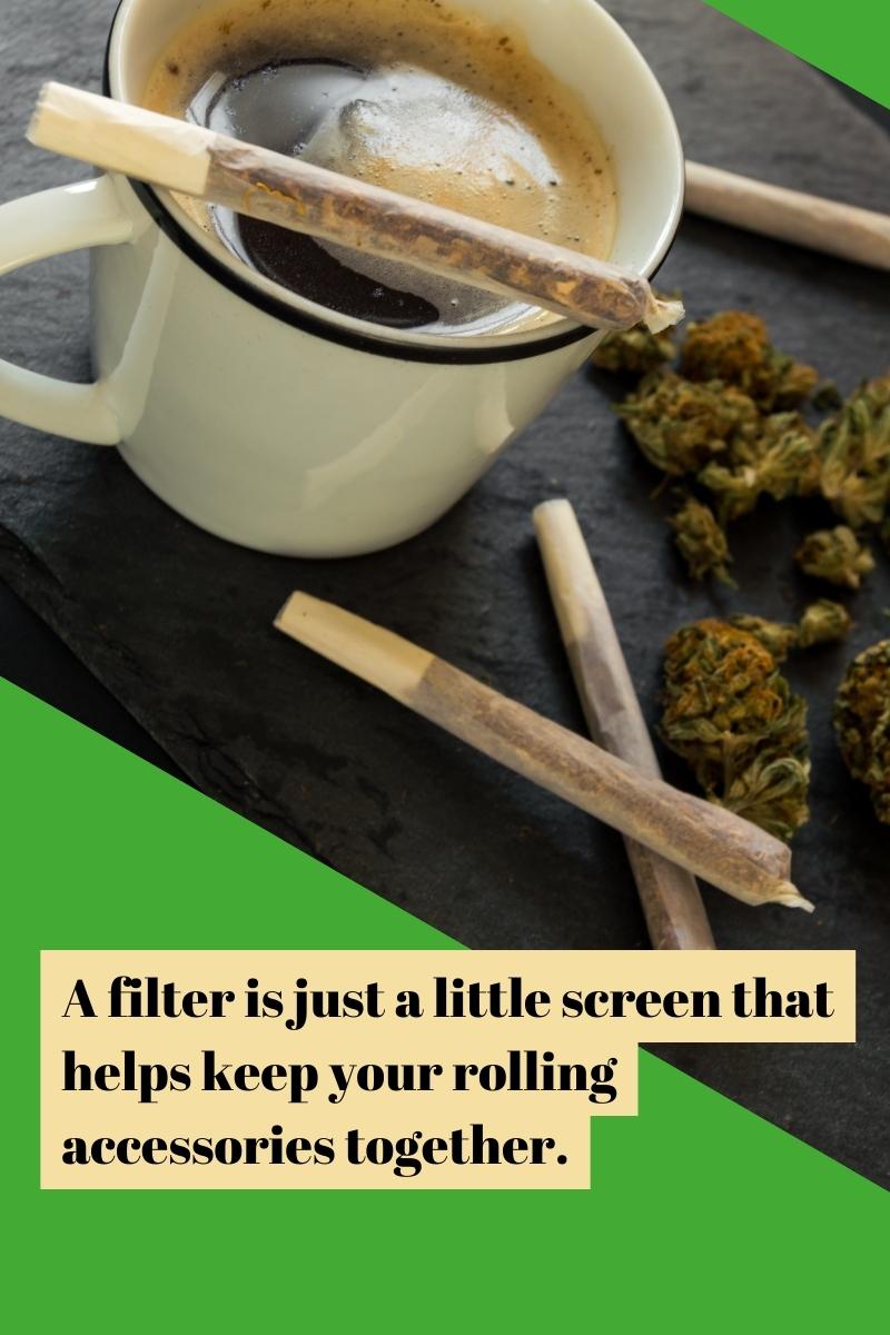 A filter is just a little screen that helps keep your rolling accessories together.
