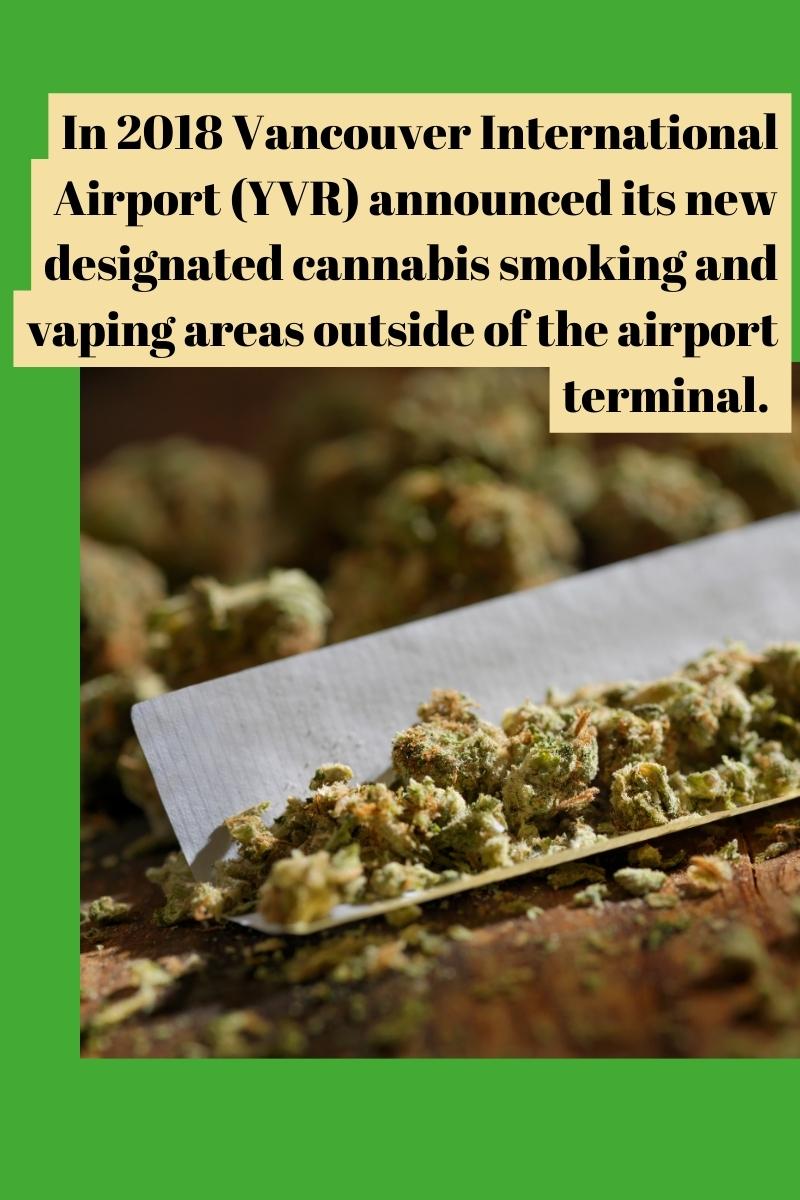 In 2018 Vancouver International Airport (YVR) announced its new designated cannabis smoking and vaping areas outside of the airport terminal.