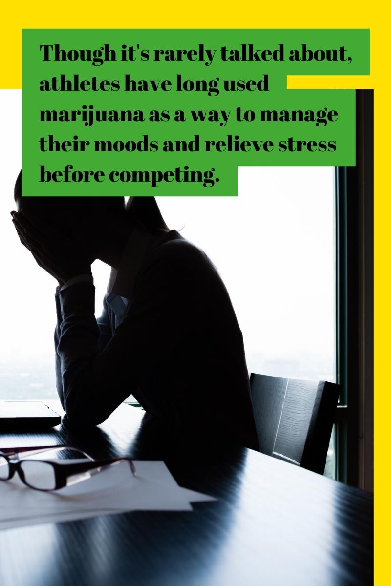 Though it's rarely talked about, athletes have long used marijuana as a way to manage their moods and relieve stress before competing.