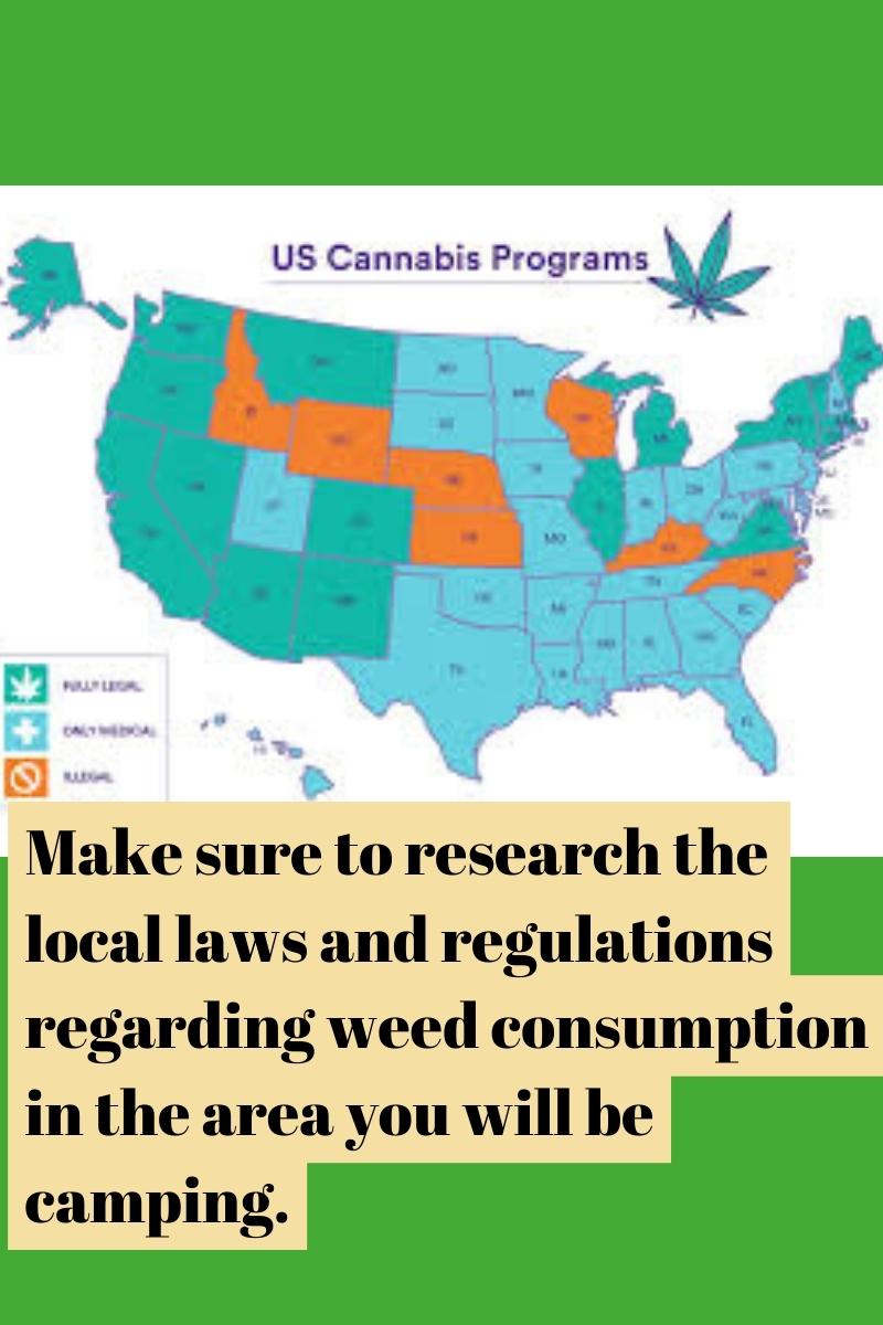 Make sure to research the local laws and regulations regarding weed consumption in the area you will be camping.