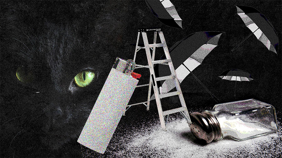 Black cat, white lighter, ladder, spilled salt, all items that are known for bad luck.