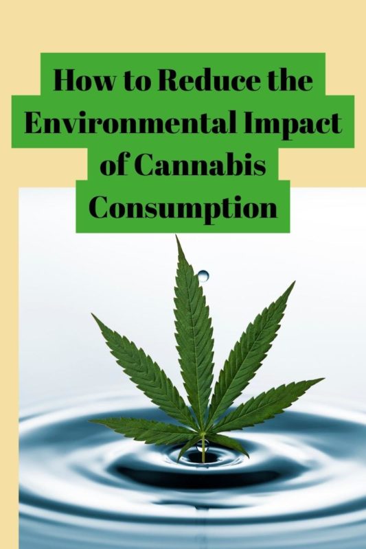 How to Reduce the Environmental Impact of Cannabis Consumption